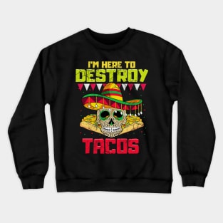 Im Here To Destroy Tacos Cinco de Mayo Mexican Food Crewneck Sweatshirt
